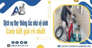 Báo giá dịch vụ thợ thông tắc nhà vệ sinh tại Bình Thạnh giá rẻ