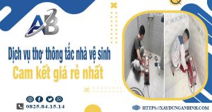 Báo giá dịch vụ thợ thông tắc nhà vệ sinh tại Bảo Lộc giá rẻ