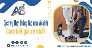 Báo giá dịch vụ thợ thông tắc nhà vệ sinh tại Bến Cát giá rẻ