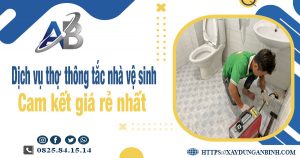 Báo giá dịch vụ thợ thông tắc nhà vệ sinh tại Bình Thuận giá rẻ