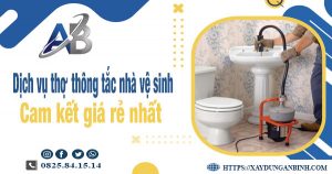 Báo giá dịch vụ thợ thông tắc nhà vệ sinh tại Châu Đốc giá rẻ