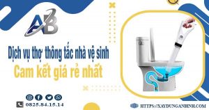 Báo giá dịch vụ thợ thông tắc nhà vệ sinh tại Hà Tĩnh giá rẻ