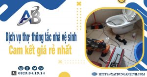 Báo giá dịch vụ thợ thông tắc nhà vệ sinh tại Long Xuyên giá rẻ