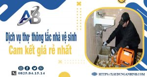 Báo giá dịch vụ thợ thông tắc nhà vệ sinh tại Phan Thiết giá rẻ