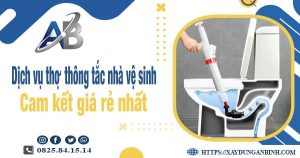 Báo giá dịch vụ thợ thông tắc nhà vệ sinh tại quận 12 giá rẻ nhất