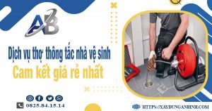 Báo giá dịch vụ thợ thông tắc nhà vệ sinh tại Quy Nhơn giá rẻ