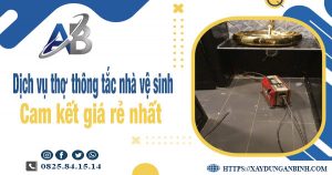 Báo giá dịch vụ thợ thông tắc nhà vệ sinh tại Tp. Tam Kỳ giá rẻ