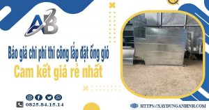 Báo giá chi phí thi công lắp đặt ống gió tại Bình Chánh giá rẻ nhất