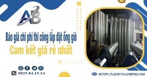 Báo giá chi phí thi công lắp đặt ống gió tại Bình Thuận giá rẻ nhất