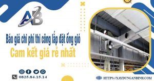 Báo giá chi phí thi công lắp đặt ống gió tại Khánh Hoà giá rẻ nhất