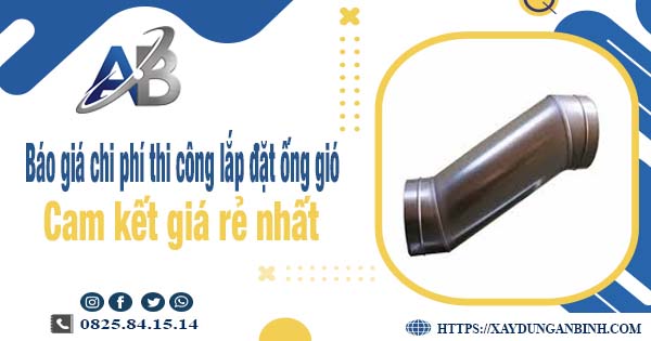 Báo giá chi phí thi công lắp đặt ống gió tại Long Khánh giá rẻ