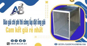 Báo giá chi phí thi công lắp đặt ống gió tại Ninh Thuận giá rẻ nhất