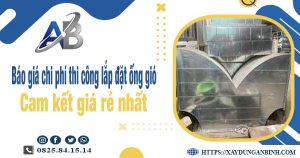 Báo giá chi phí thi công lắp đặt ống gió tại quận 6 giá rẻ nhất