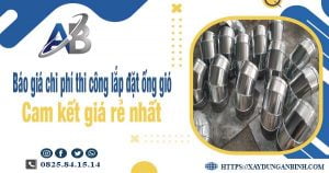 Báo giá chi phí thi công lắp đặt ống gió tại Tân Uyên giá rẻ nhất