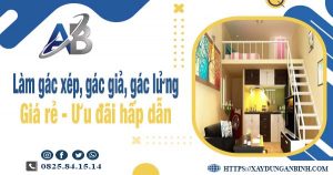 Chi phí làm gác xép, gác giả, gác lửng tại Bình Thạnh chỉ từ 300k