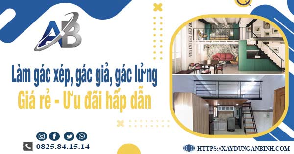 Chi phí làm gác xép, gác giả, gác lửng tại Long Khánh chỉ từ 300k