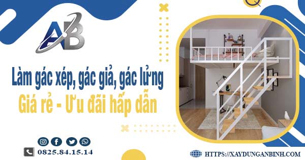 Chi phí làm gác xép, gác giả, gác lửng tại Nhơn Trạch chỉ từ 300k