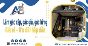 Chi phí làm gác xép, gác giả, gác lửng tại quận 2 chỉ từ 300k