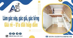 Chi phí làm gác xép, gác giả, gác lửng tại Thủ Dầu Một chỉ từ 300k