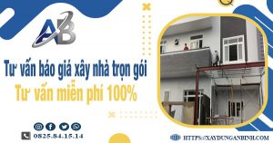 Tư vấn báo giá xây nhà trọn gói tại Bình Dương【Miễn phí】