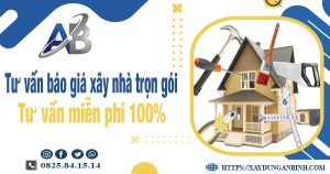 Tư vấn báo giá xây nhà trọn gói tại quận 7【Miễn phí 100%】