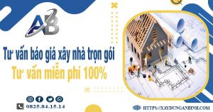 Tư vấn báo giá xây nhà trọn gói tại quận 9【Miễn phí 100%】