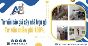 Tư vấn báo giá xây nhà trọn gói tại Tp Thuận An【Miễn phí】