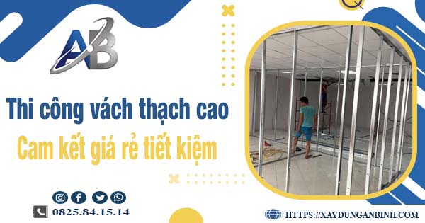 Báo giá thi công vách thạch cao tại Bình Chánh【Tiết kiệm 10%】