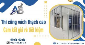 Báo giá thi công vách thạch cao tại Bình Dương【Tiết kiệm 10%】