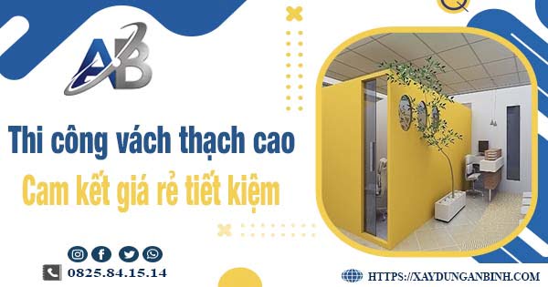 Báo giá thi công vách thạch cao tại Bình Thạnh【Tiết kiệm 10%】