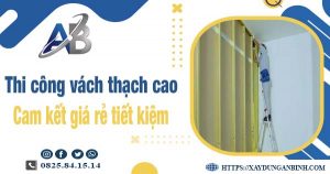 Báo giá thi công vách thạch cao tại Hóc Môn【Tiết kiệm 10%】