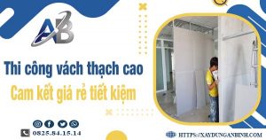 Báo giá thi công vách thạch cao tại Long Thành【Tiết kiệm 10%】