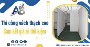 Báo giá thi công vách thạch cao tại Nhà Bè【Tiết kiệm 10%】