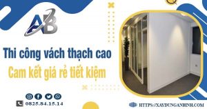 Báo giá thi công vách thạch cao tại Nhơn Trạch【Tiết kiệm 10%】