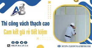 Báo giá thi công vách thạch cao tại Phú Nhuận【Tiết kiệm 10%】