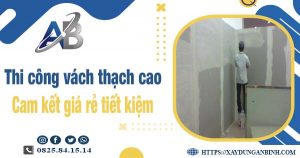 Báo giá thi công vách thạch cao tại quận 1【Tiết kiệm 10%】