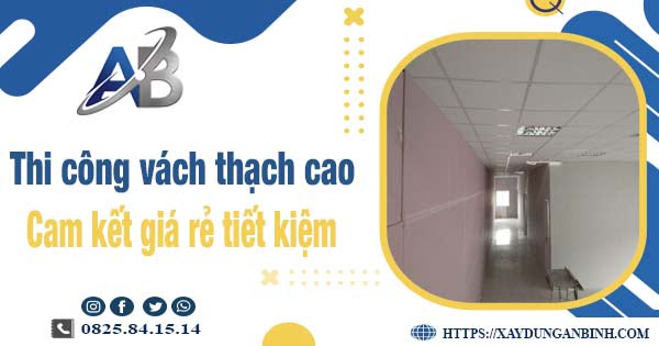 Báo giá thi công vách thạch cao tại quận 2【Tiết kiệm 10%】