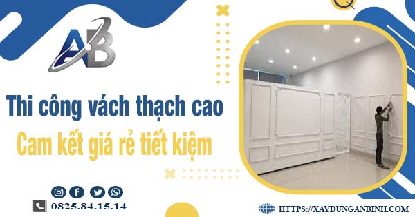 Báo giá thi công vách thạch cao tại quận 3【Tiết kiệm 10%】