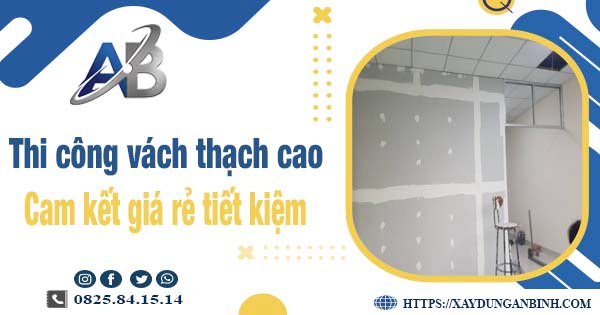 Báo giá thi công vách thạch cao tại quận 4【Tiết kiệm 10%】