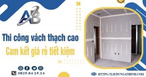 Báo giá thi công vách thạch cao tại quận 5【Tiết kiệm 10%】