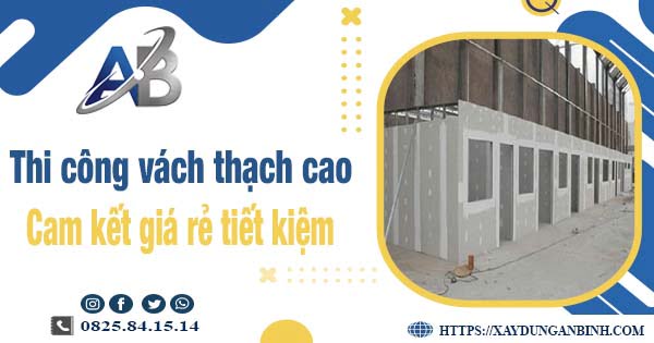 Báo giá thi công vách thạch cao tại quận 6【Tiết kiệm 10%】