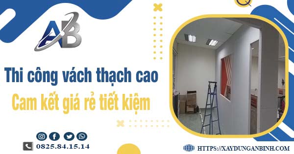 Báo giá thi công vách thạch cao tại Tân Bình【Tiết kiệm 10%】