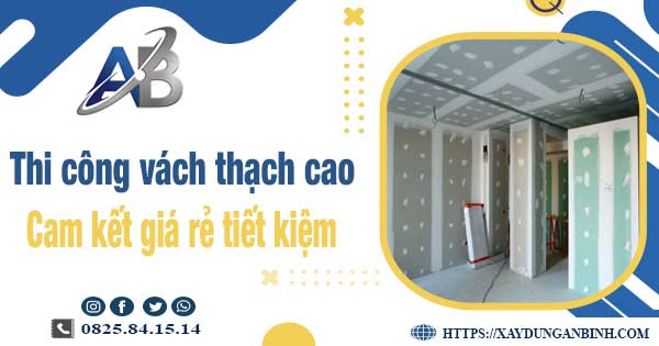 Báo giá thi công vách thạch cao tại Tân Uyên【Tiết kiệm 10%】