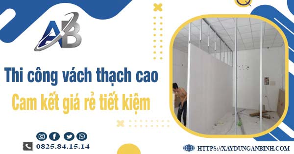 Báo giá thi công vách thạch cao tại Tây Ninh【Tiết kiệm 10%】