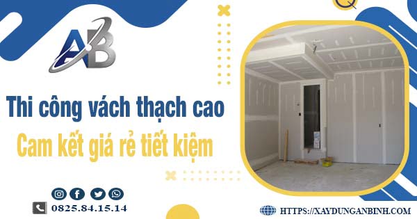 Báo giá thi công vách thạch cao tại Thủ Dầu Một【Tiết kiệm 10%】