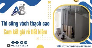 Báo giá thi công vách thạch cao tại Tp Dĩ An【Tiết kiệm 10%】