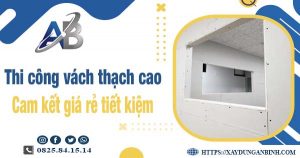 Báo giá thi công vách thạch cao tại Tp Tân An【Tiết kiệm 10%】