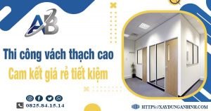 Báo giá thi công vách thạch cao tại Vũng Tàu【Tiết kiệm 10%】