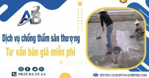 Tư vấn giá chống thấm sân thượng tại Bảo Lộc【Miễn phí】