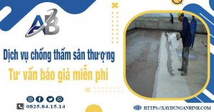 Tư vấn báo giá chống thấm sân thượng tại Bến Cát【Miễn phí】